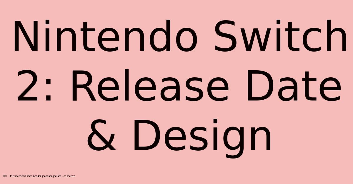 Nintendo Switch 2: Release Date & Design