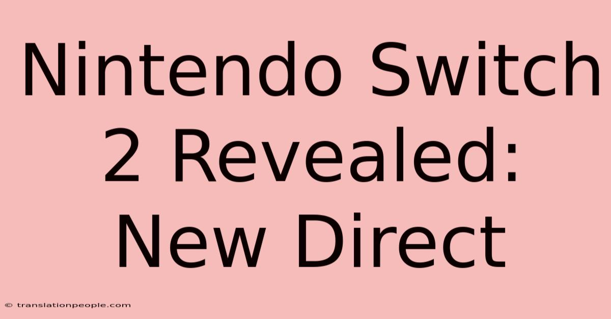 Nintendo Switch 2 Revealed: New Direct