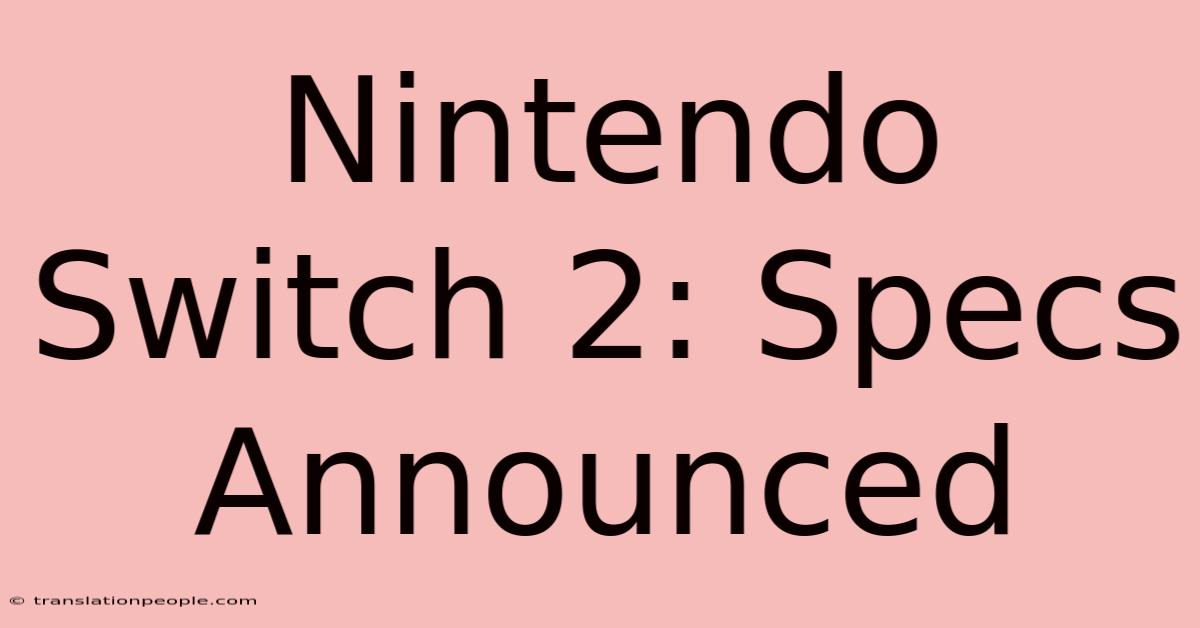 Nintendo Switch 2: Specs Announced