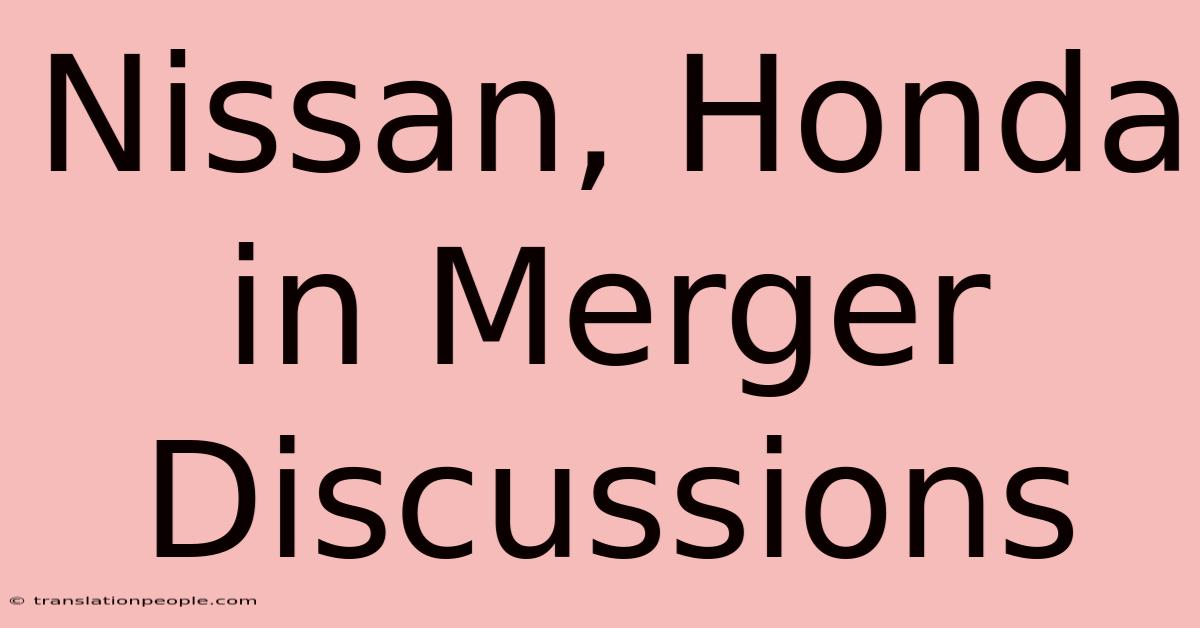 Nissan, Honda In Merger Discussions