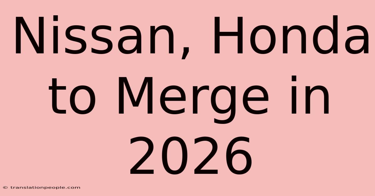 Nissan, Honda To Merge In 2026