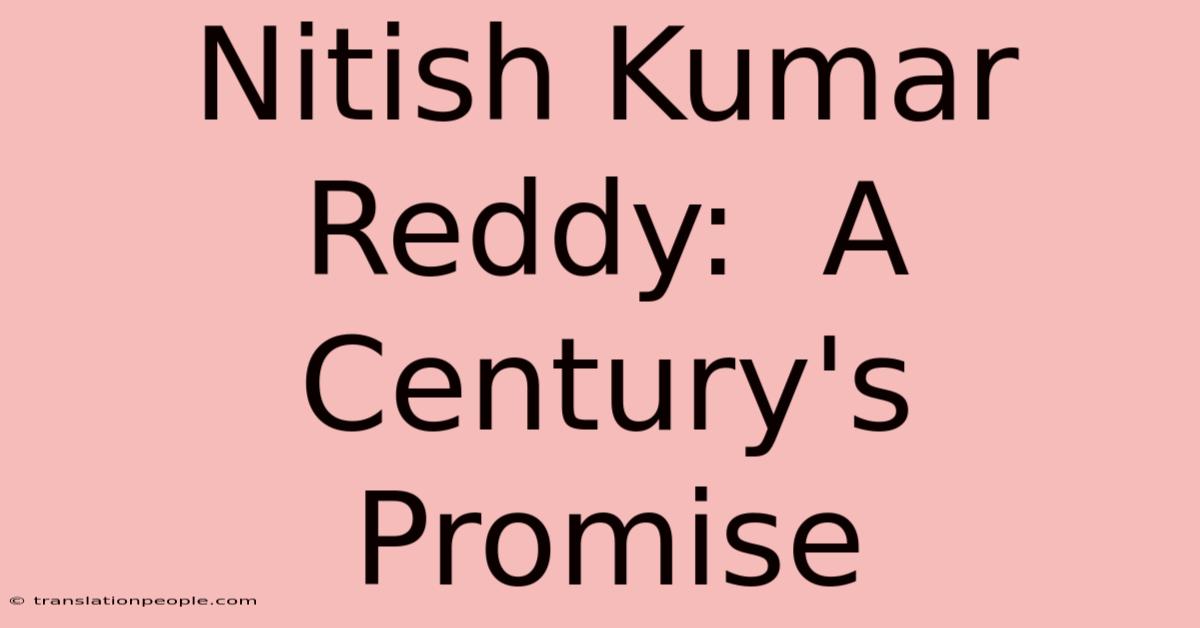 Nitish Kumar Reddy:  A Century's Promise