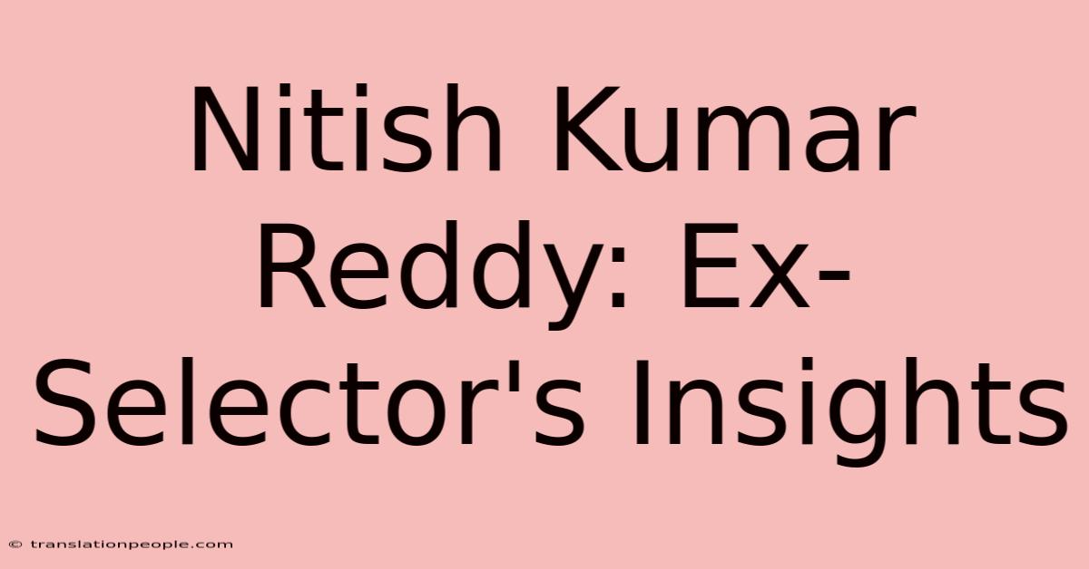 Nitish Kumar Reddy: Ex-Selector's Insights