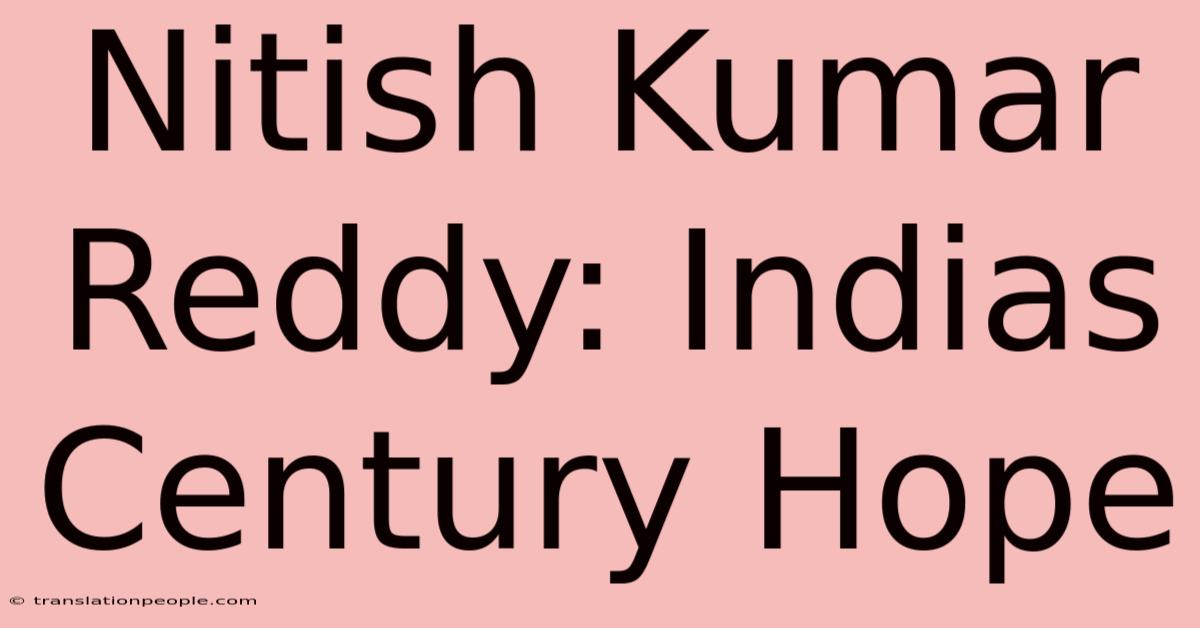 Nitish Kumar Reddy: Indias Century Hope