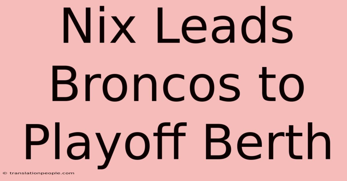 Nix Leads Broncos To Playoff Berth