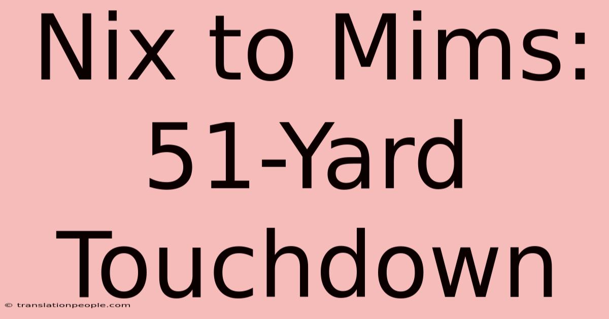 Nix To Mims: 51-Yard Touchdown