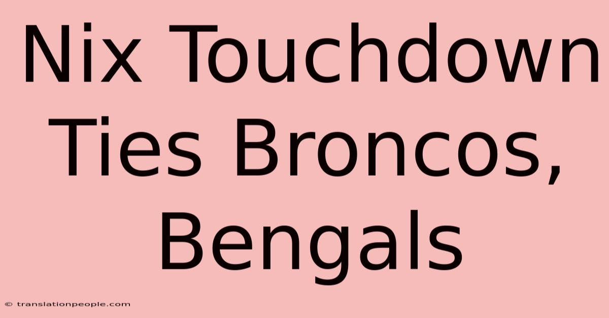 Nix Touchdown Ties Broncos, Bengals