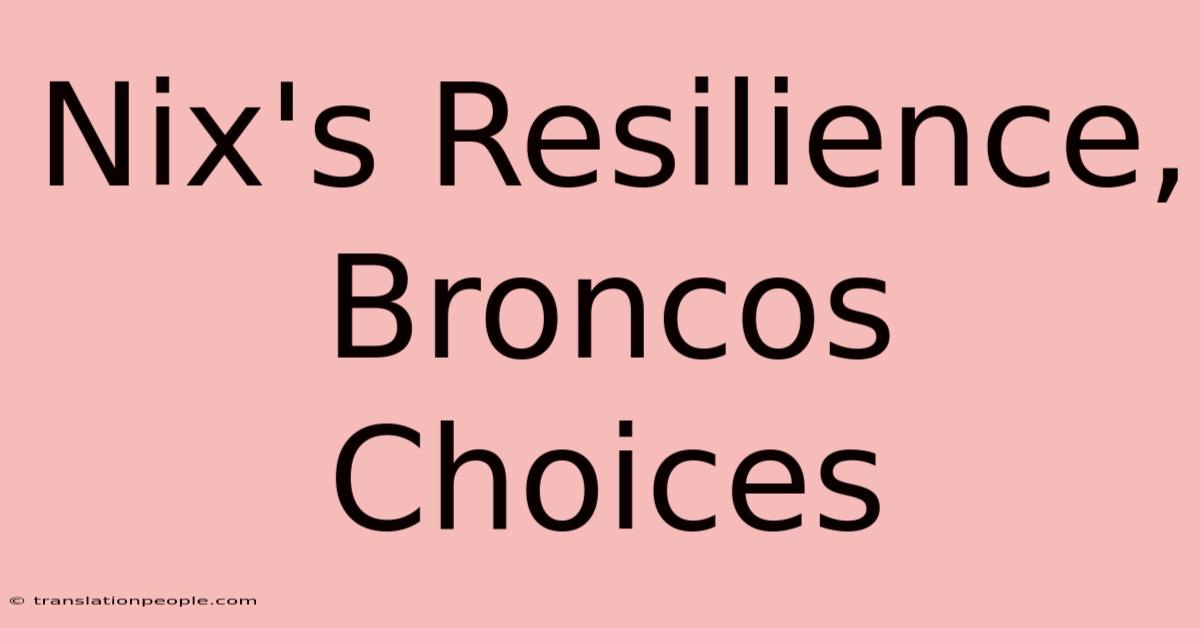 Nix's Resilience, Broncos Choices