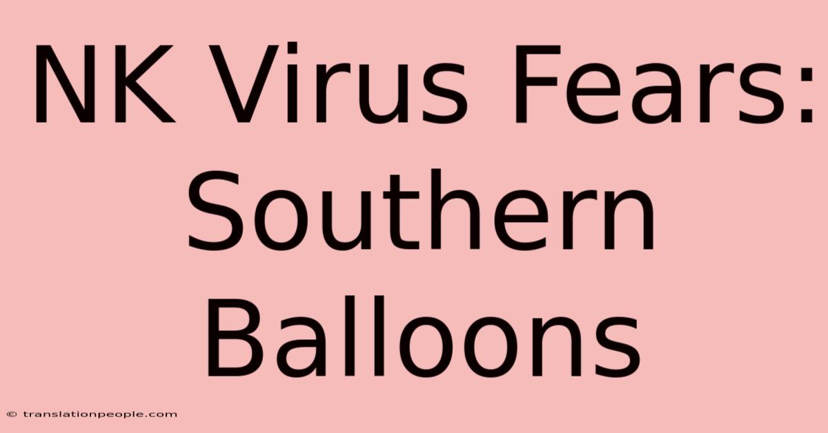 NK Virus Fears: Southern Balloons