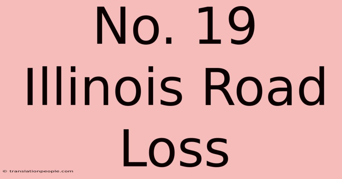 No. 19 Illinois Road Loss