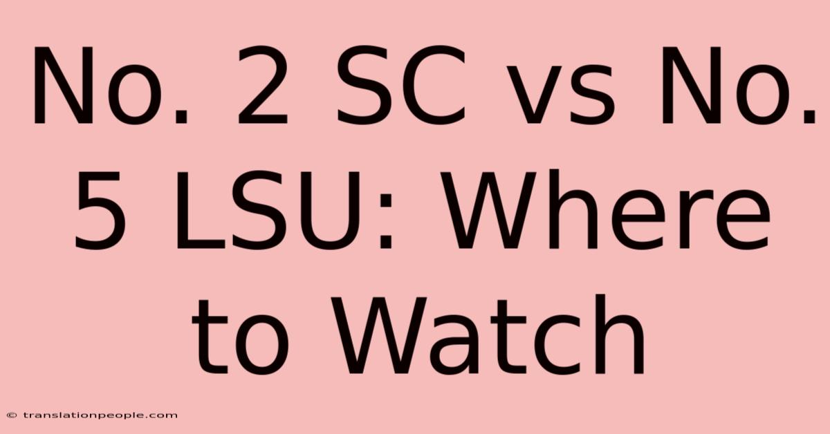 No. 2 SC Vs No. 5 LSU: Where To Watch