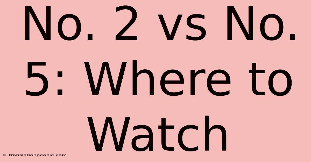 No. 2 Vs No. 5: Where To Watch