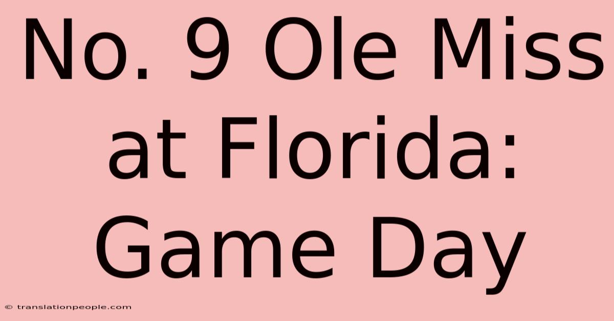 No. 9 Ole Miss At Florida: Game Day