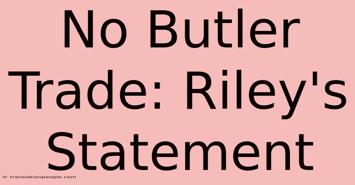 No Butler Trade: Riley's Statement