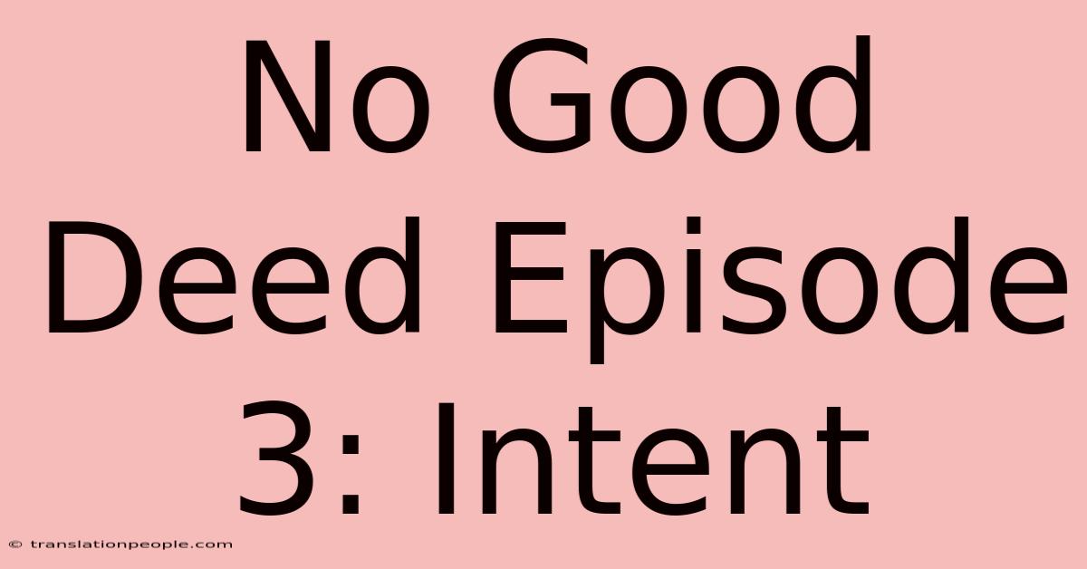 No Good Deed Episode 3: Intent