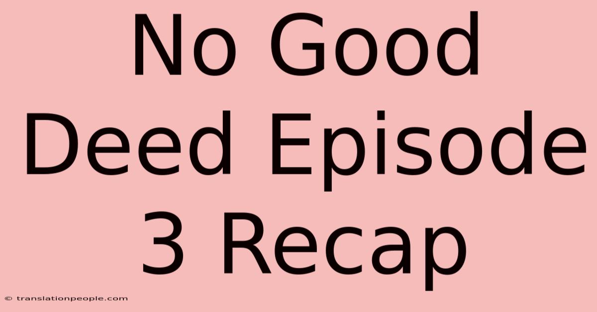 No Good Deed Episode 3 Recap