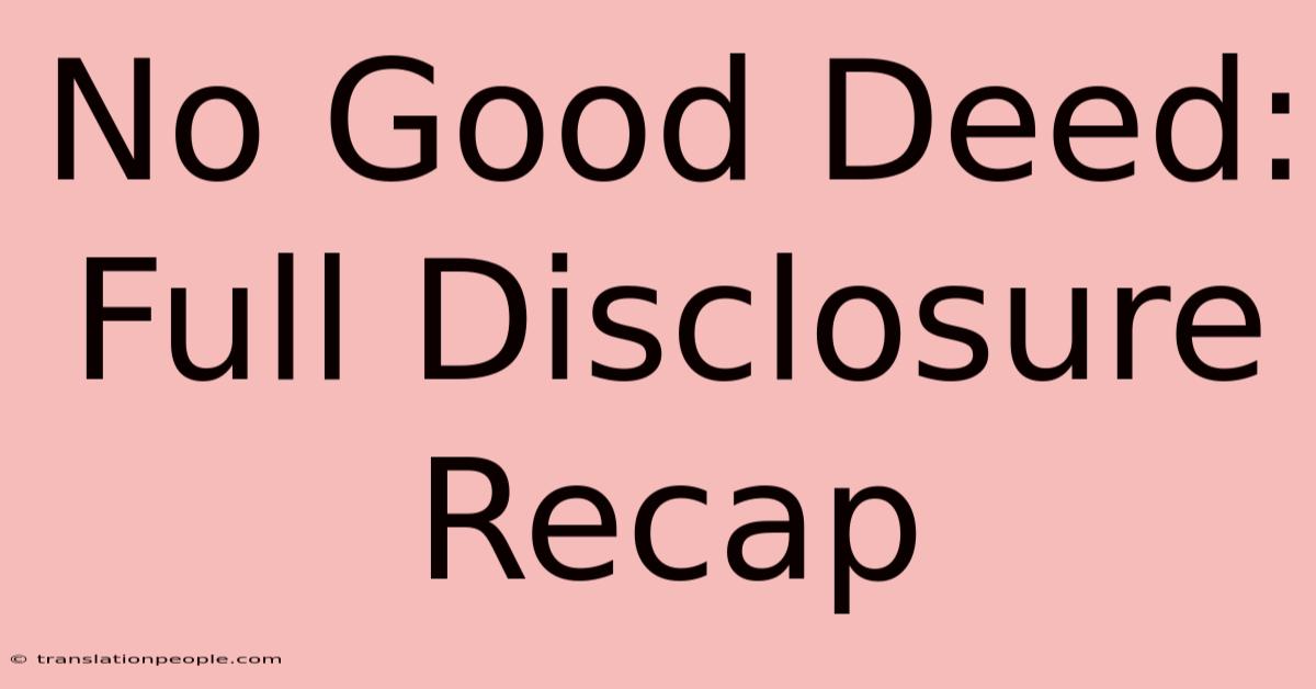 No Good Deed: Full Disclosure Recap