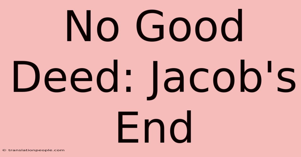 No Good Deed: Jacob's End