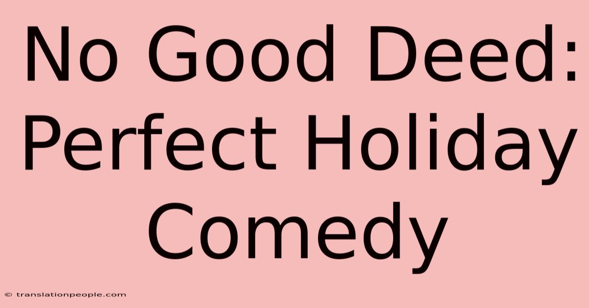 No Good Deed: Perfect Holiday Comedy