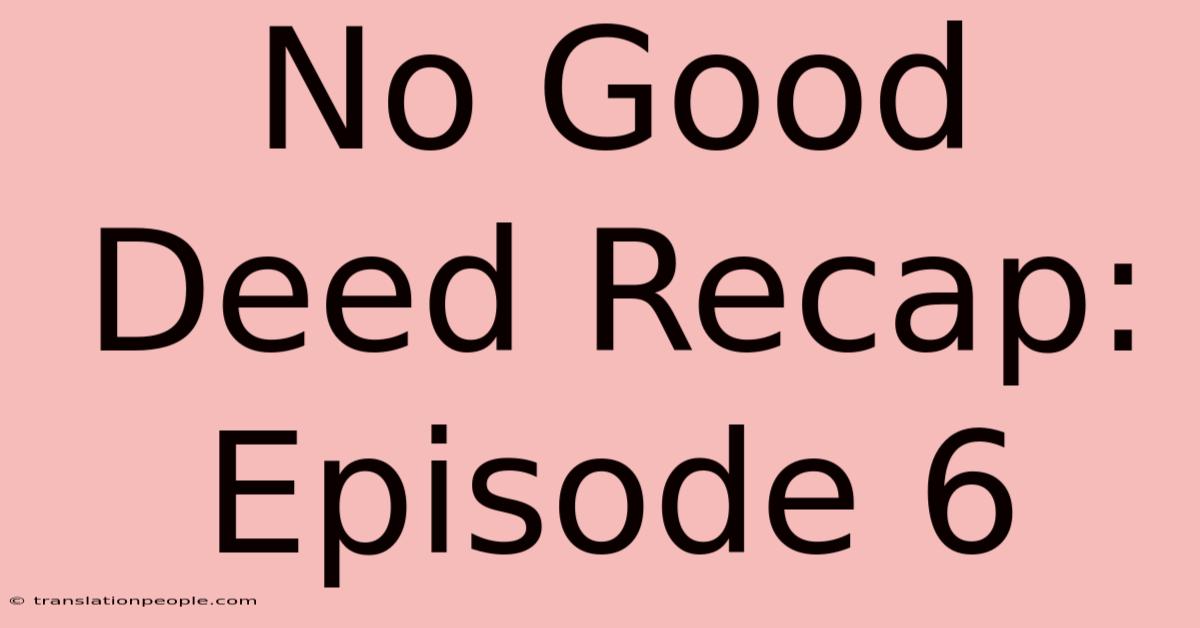 No Good Deed Recap: Episode 6