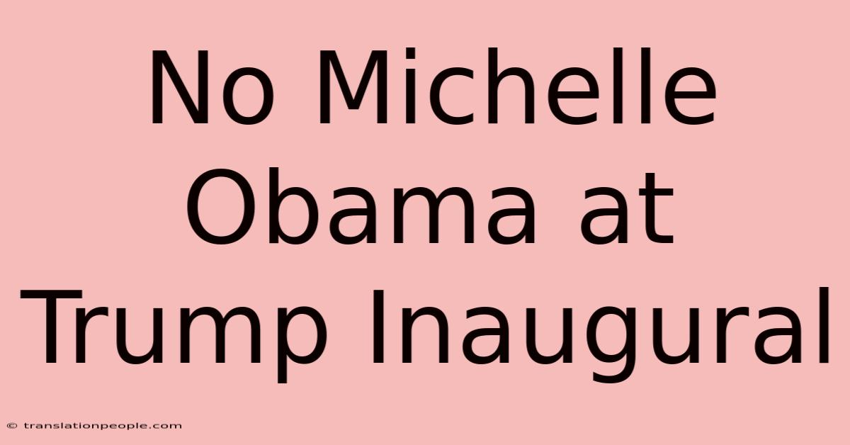 No Michelle Obama At Trump Inaugural