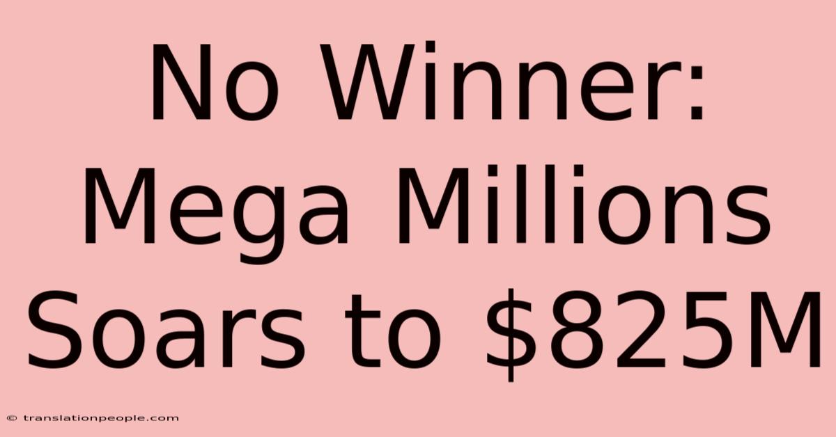 No Winner: Mega Millions Soars To $825M