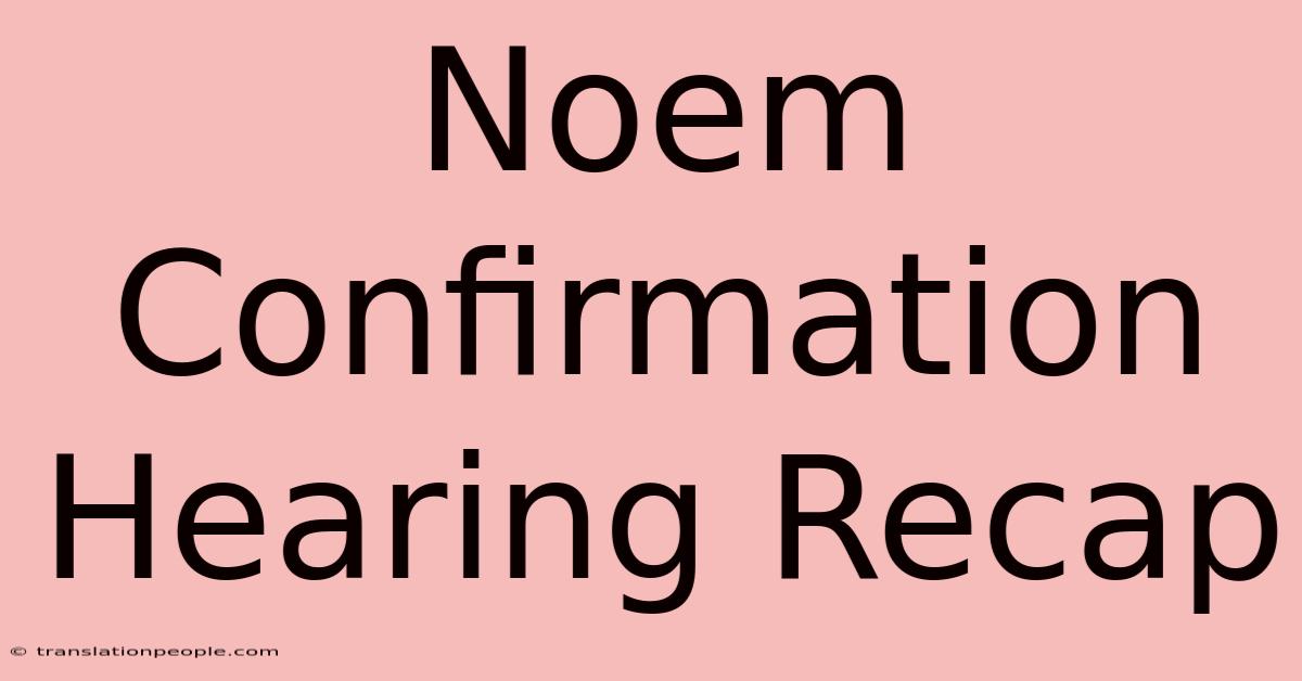 Noem Confirmation Hearing Recap