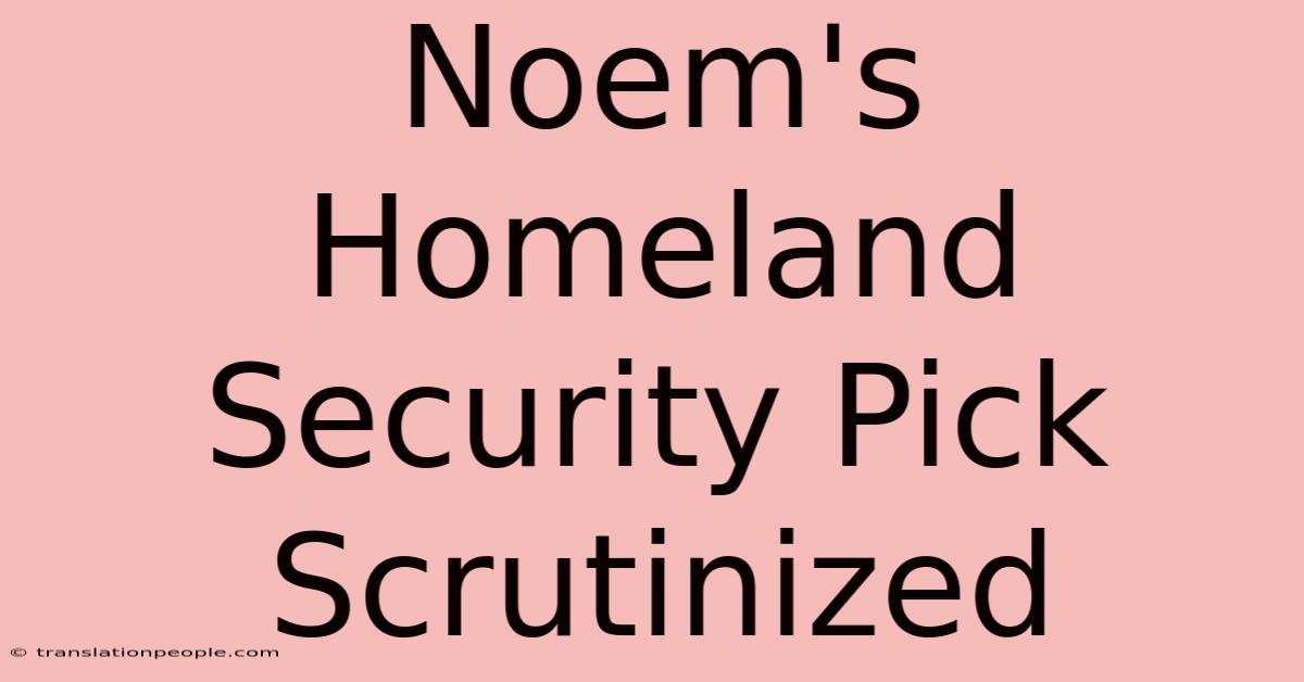 Noem's Homeland Security Pick Scrutinized