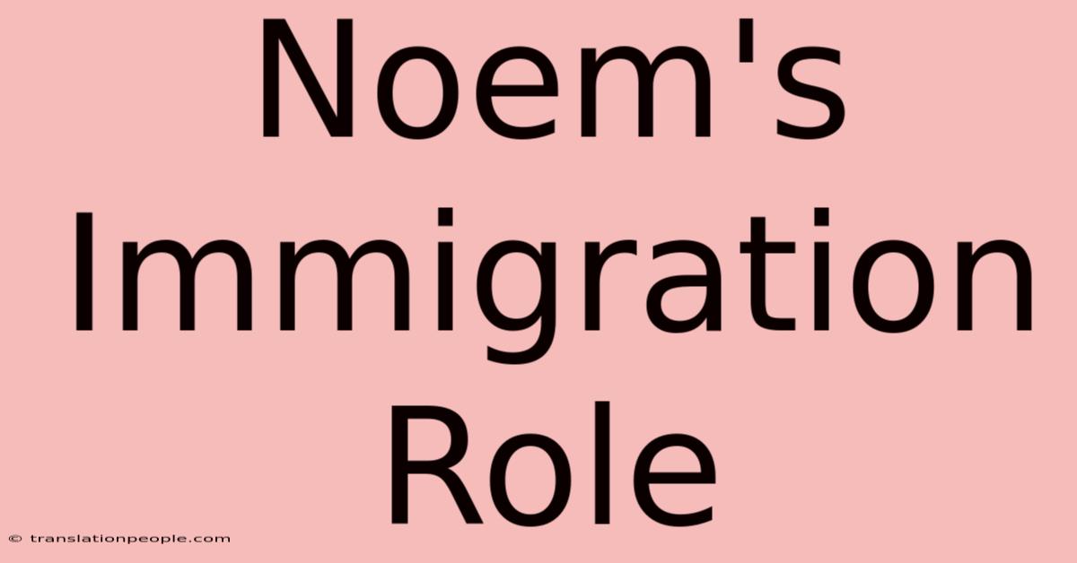 Noem's Immigration Role