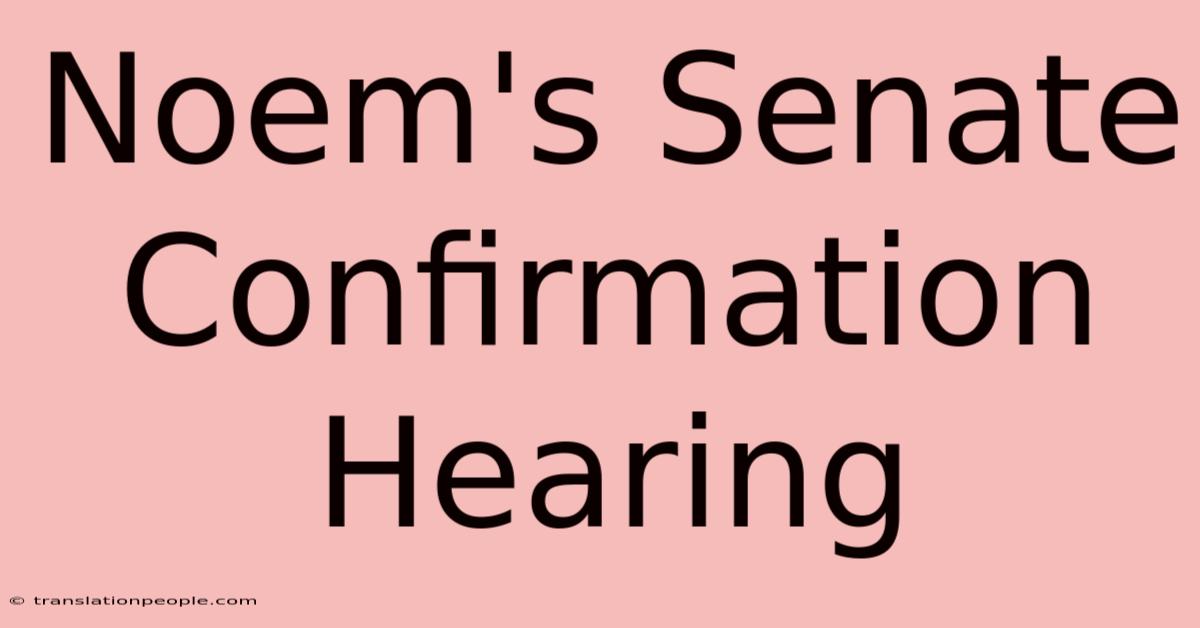 Noem's Senate Confirmation Hearing