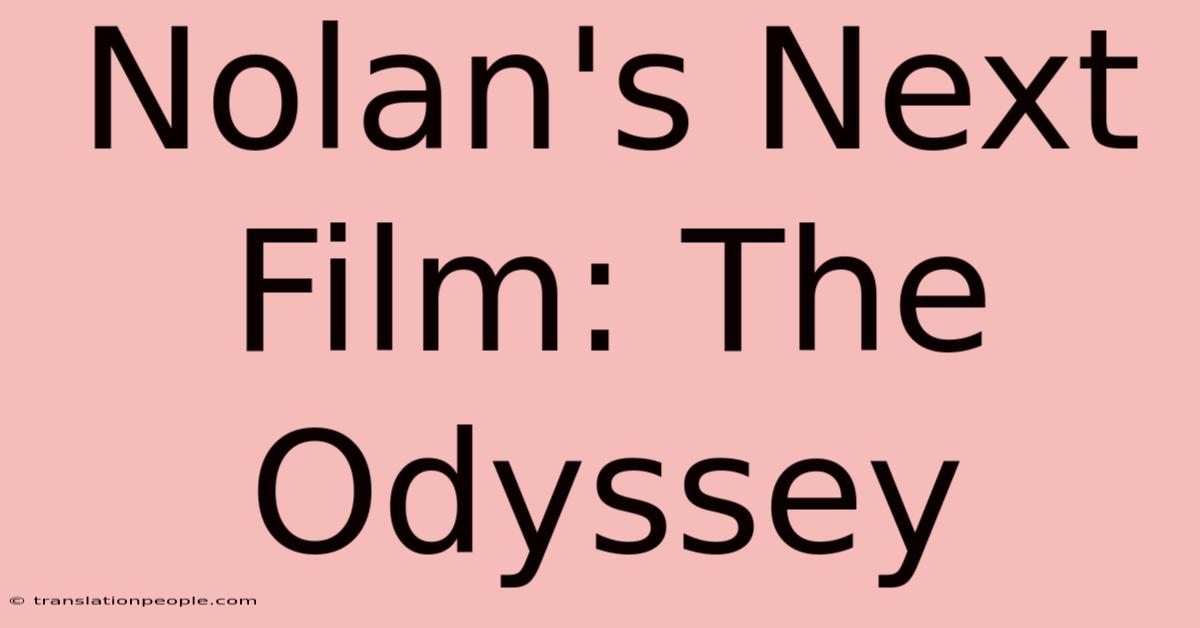 Nolan's Next Film: The Odyssey