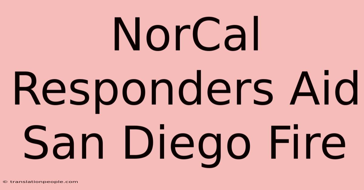 NorCal Responders Aid San Diego Fire