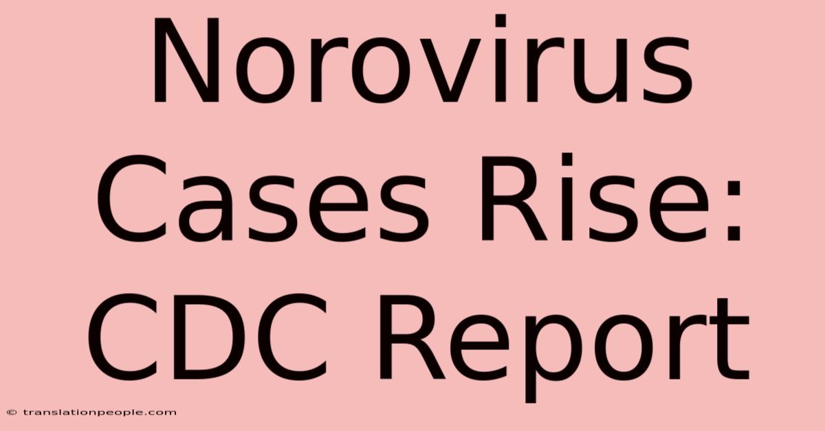 Norovirus Cases Rise: CDC Report