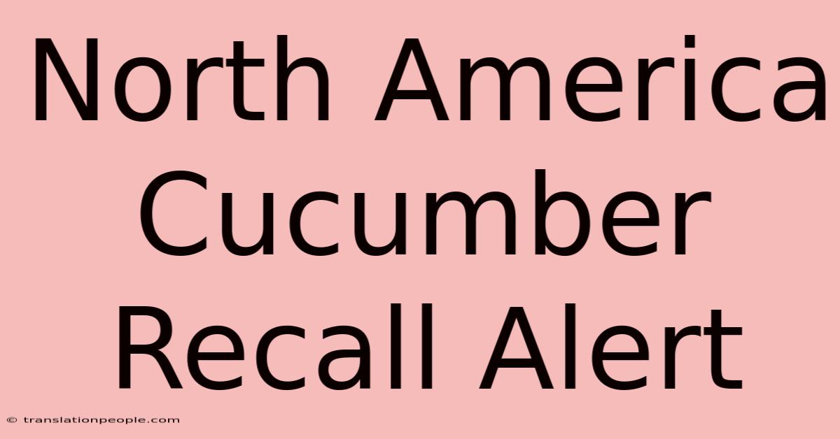 North America Cucumber Recall Alert