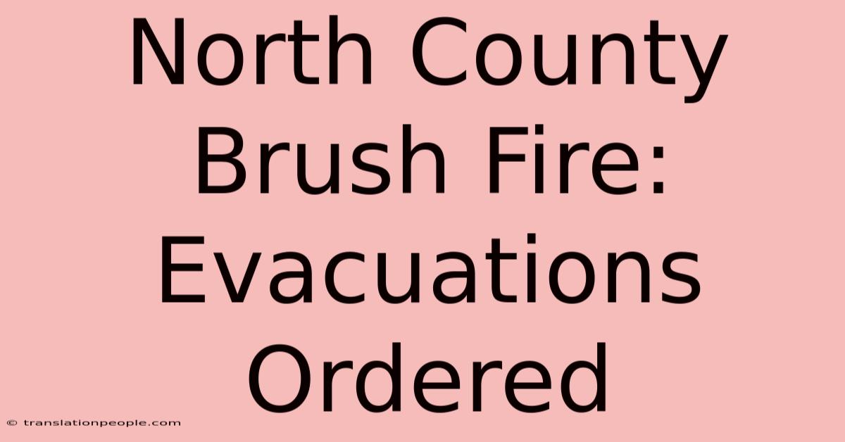 North County Brush Fire: Evacuations Ordered