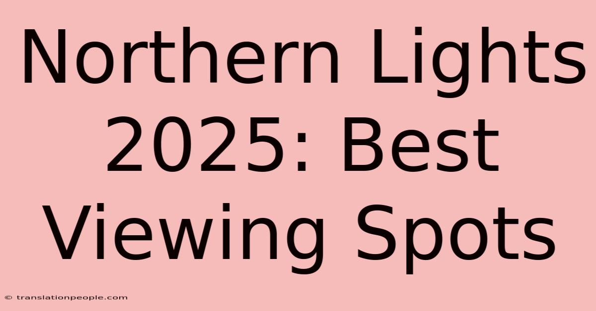 Northern Lights 2025: Best Viewing Spots