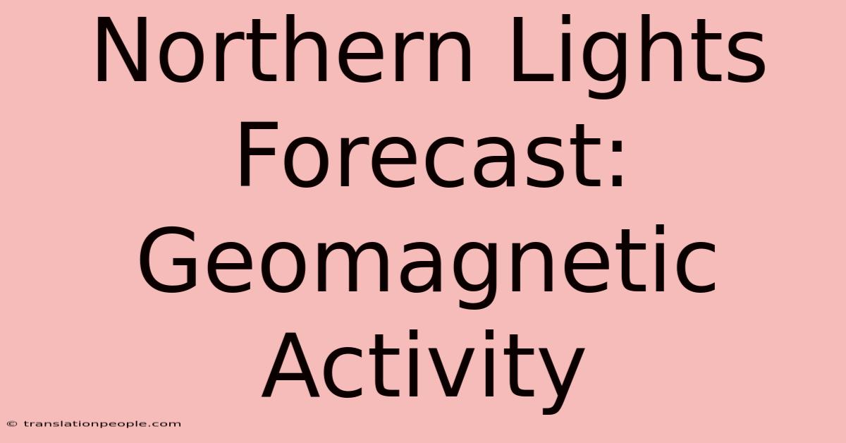 Northern Lights Forecast: Geomagnetic Activity