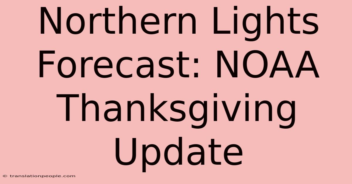 Northern Lights Forecast: NOAA Thanksgiving Update