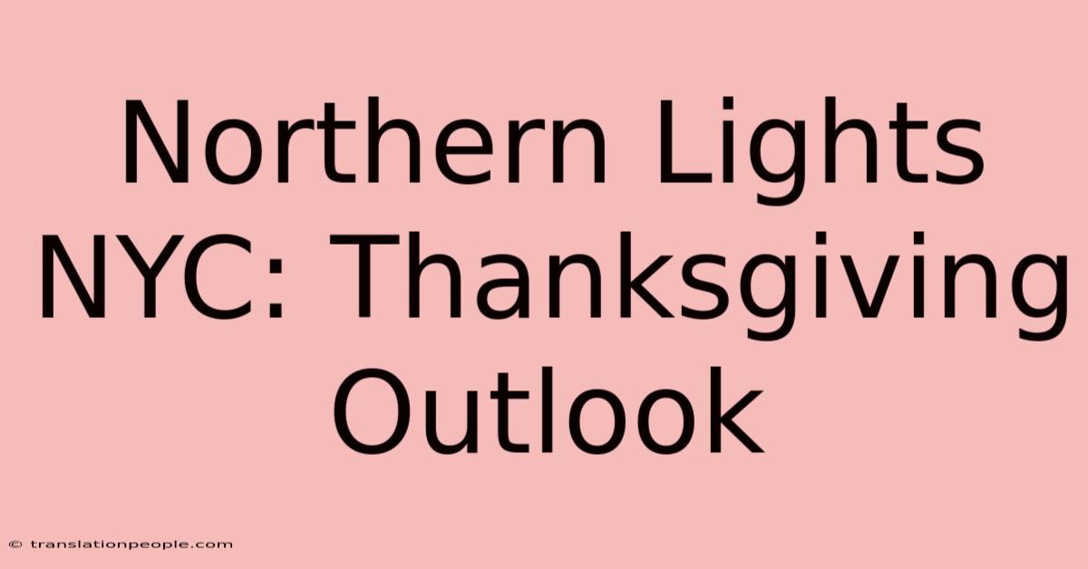 Northern Lights NYC: Thanksgiving Outlook