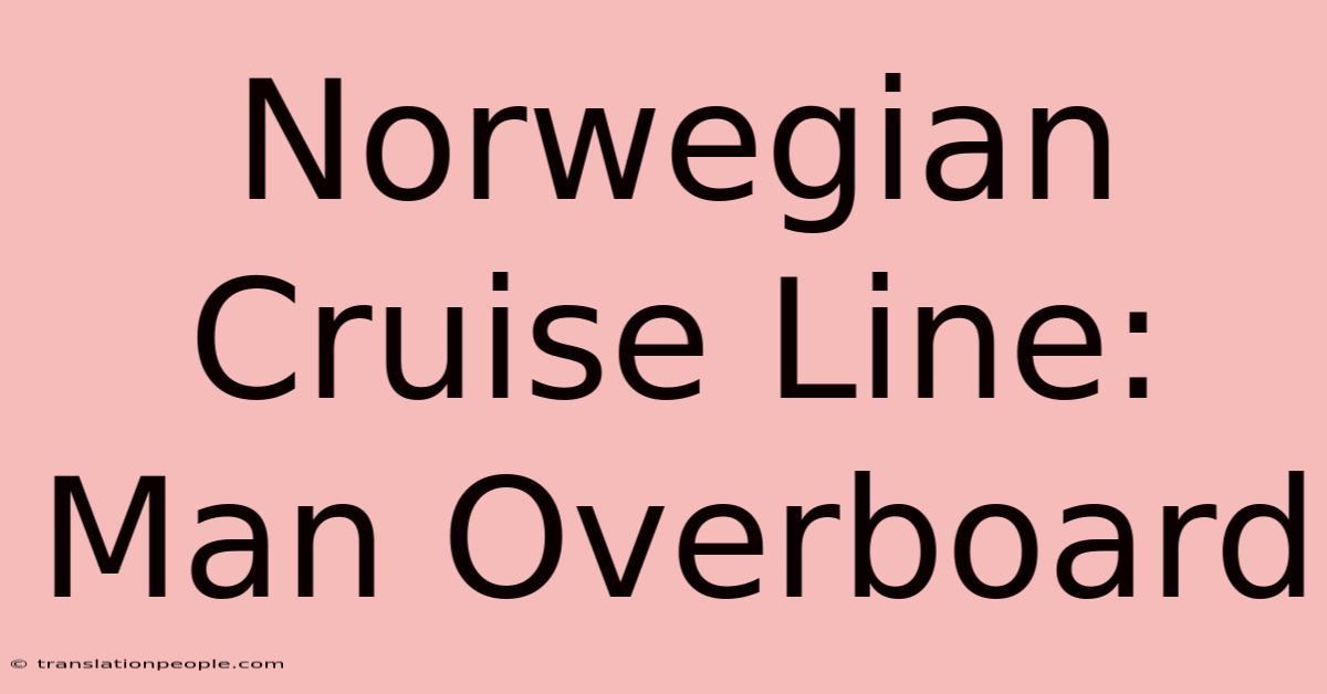 Norwegian Cruise Line: Man Overboard