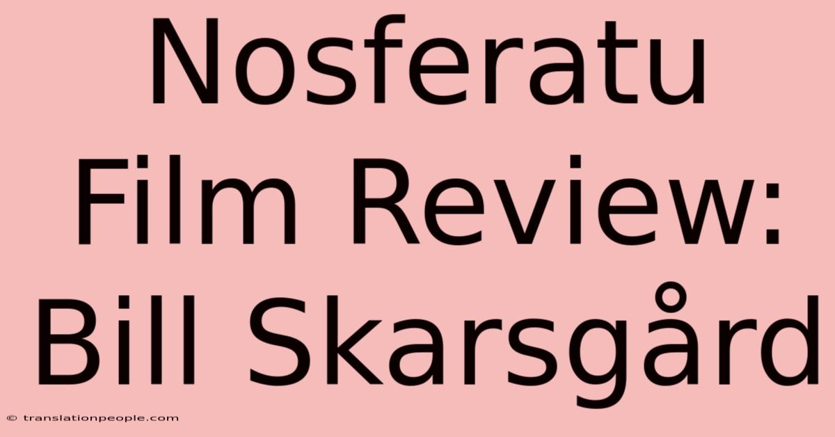 Nosferatu Film Review: Bill Skarsgård