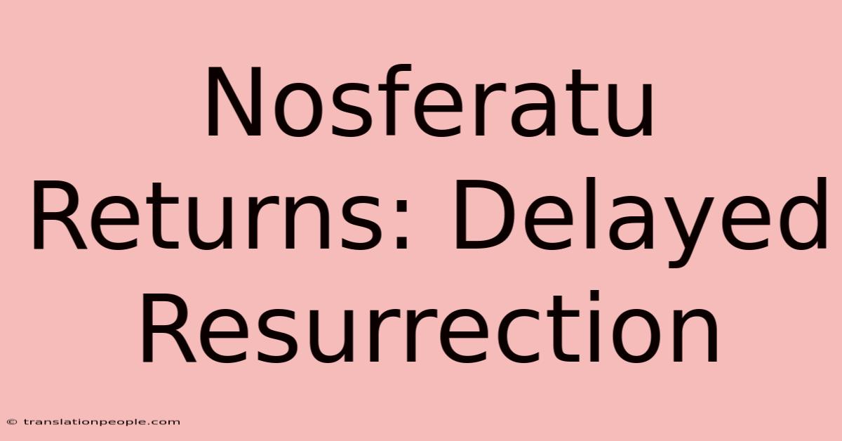 Nosferatu Returns: Delayed Resurrection