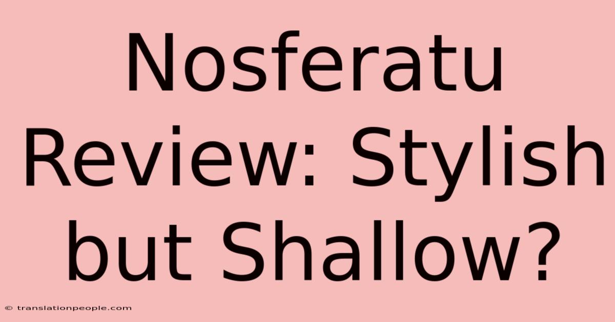 Nosferatu Review: Stylish But Shallow?