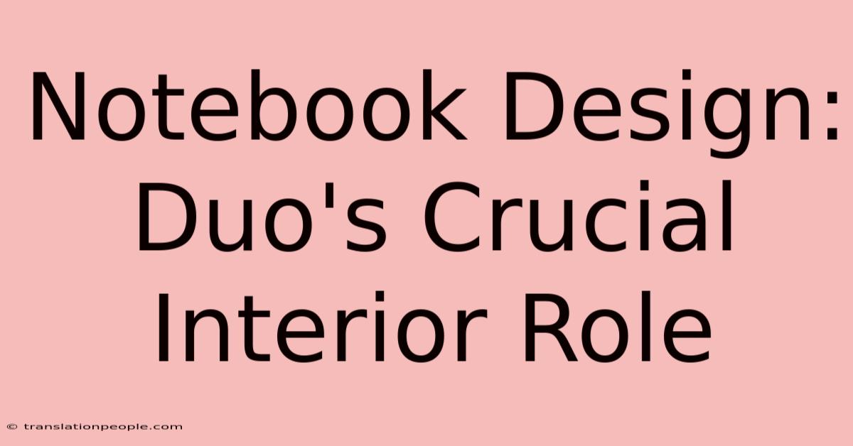 Notebook Design: Duo's Crucial Interior Role