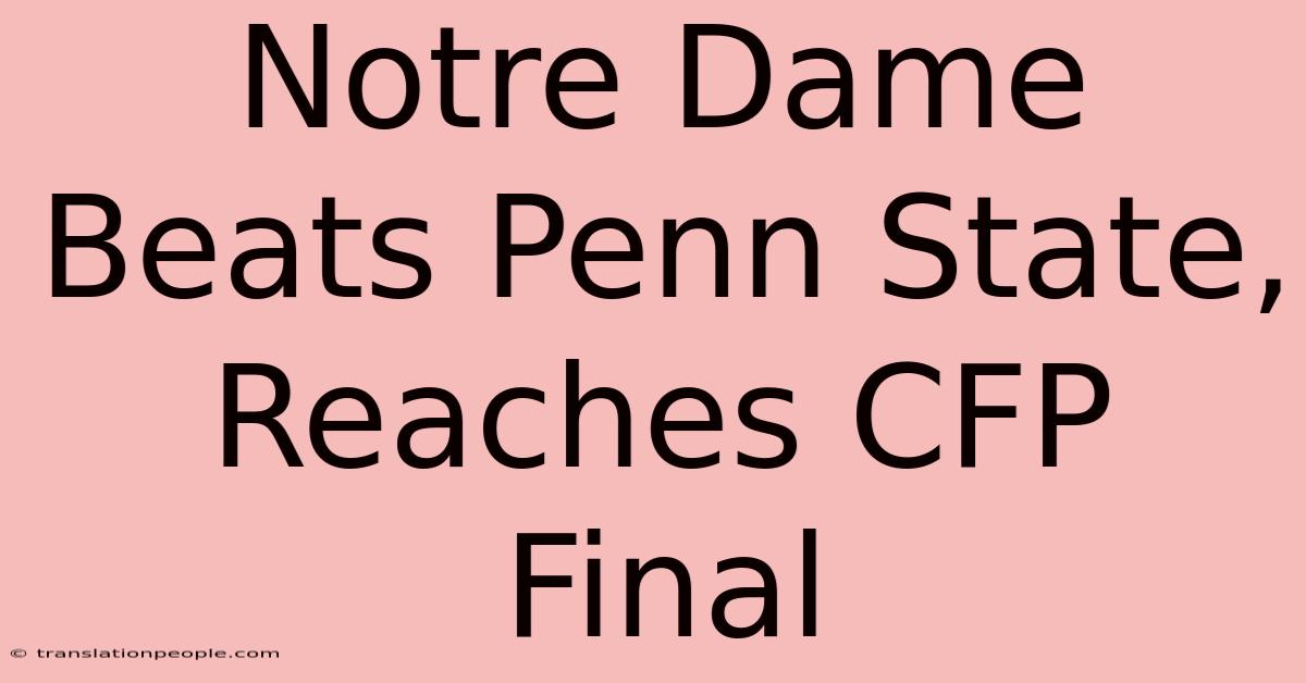 Notre Dame Beats Penn State, Reaches CFP Final