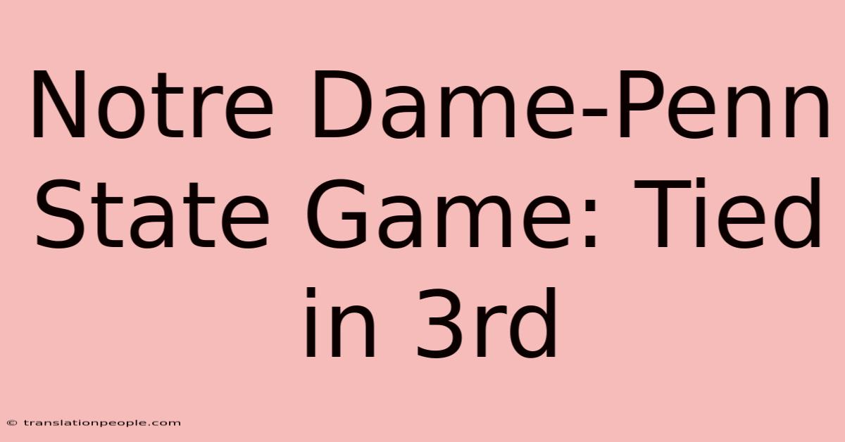 Notre Dame-Penn State Game: Tied In 3rd