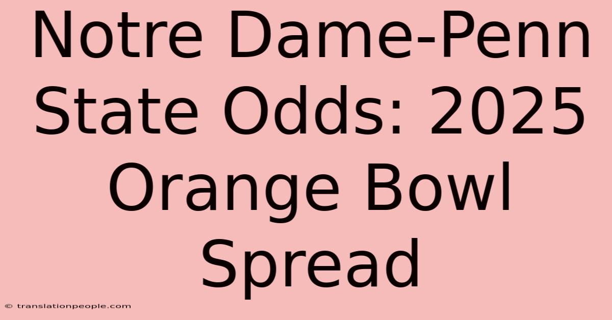 Notre Dame-Penn State Odds: 2025 Orange Bowl Spread