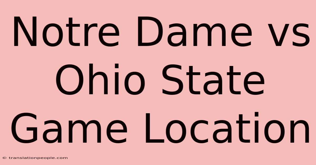 Notre Dame Vs Ohio State Game Location