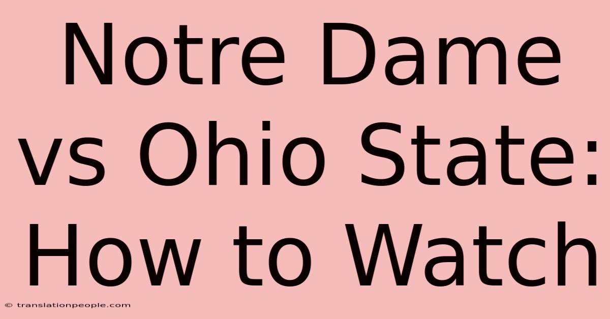 Notre Dame Vs Ohio State: How To Watch