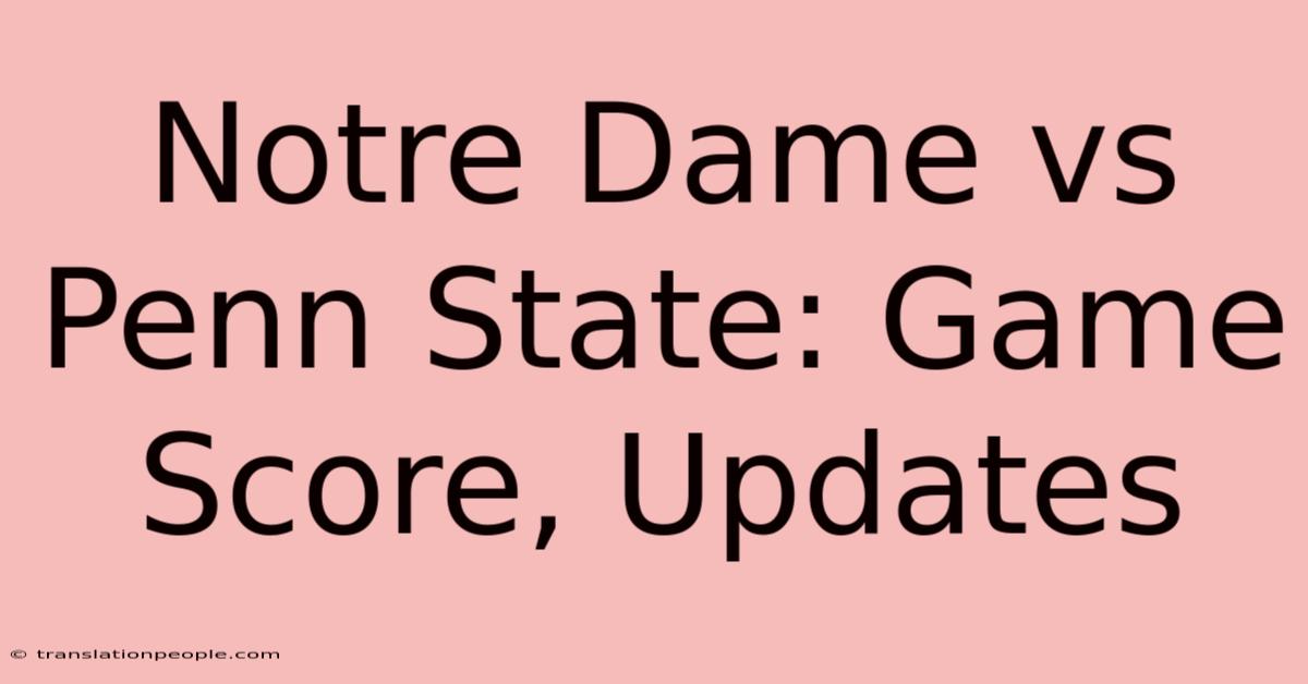 Notre Dame Vs Penn State: Game Score, Updates